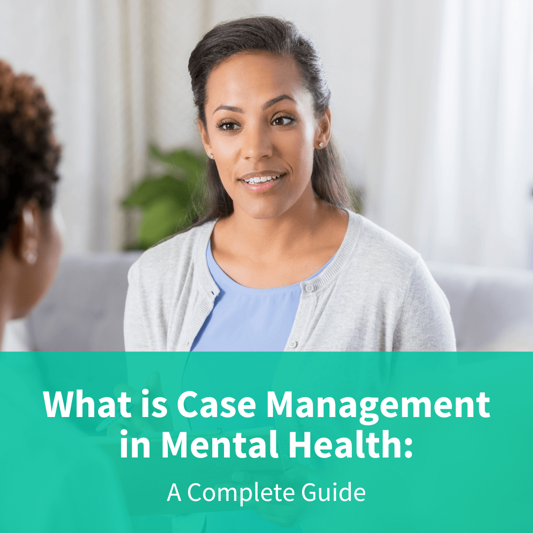 What is Case Management in Mental Health A Complete Guide